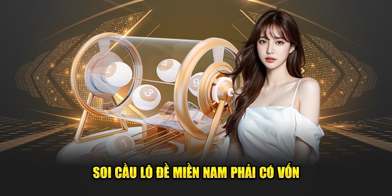 Soi cầu lô đề miền Nam phải có vốn