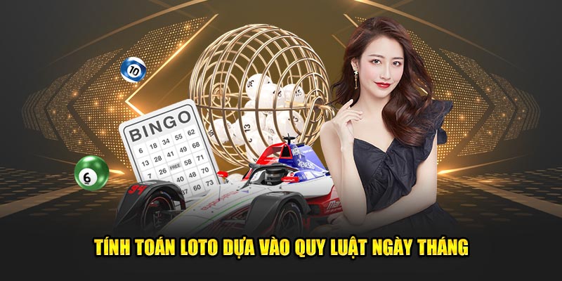 Tính toán loto dựa vào quy luật ngày tháng