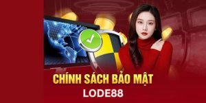 chính sách bảo mật tại lode88