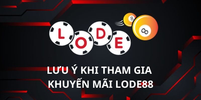 Một số lưu ý khi lựa chọn tham gia các khuyến mãi Lode88