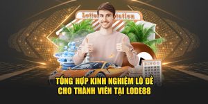 tổng hợp kinh nghiệm lô đề cho thành viên lode88